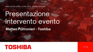 Video presentazione intervento "Innovazione supply chain 2024" - Toshiba